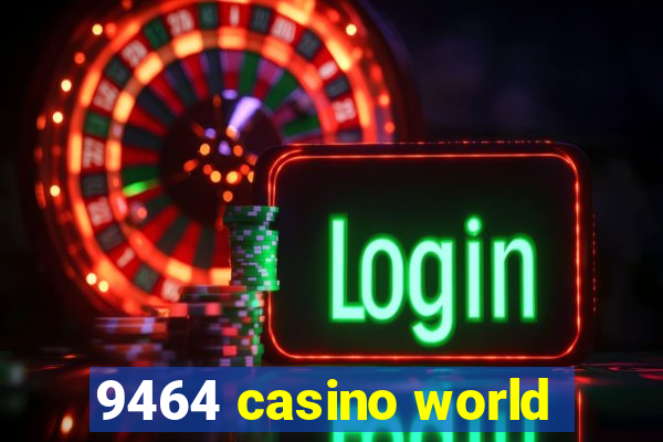 9464 casino world